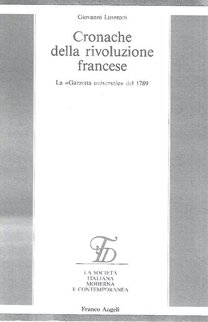 Cronache della rivoluzione francese. La «Gazzetta universale» del 1789 - Giovanni Luseroni - copertina