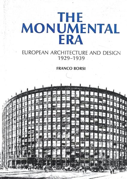The Monumental Era: European Architecture and Design 1929-1939 - Franco Borsi - copertina