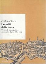 L' eredità delle mura. Un caso di municipalismo democratico (Parma 1889-1914)