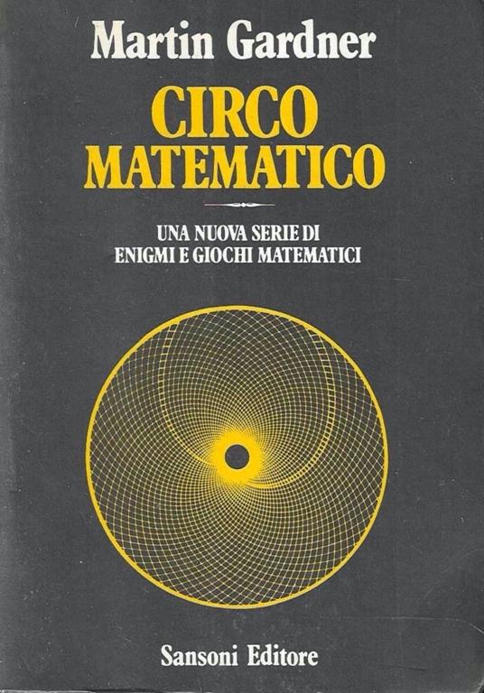 Circo matematico. Una nuova serie di enigmi e giochi matematici - Martin Gardner - copertina