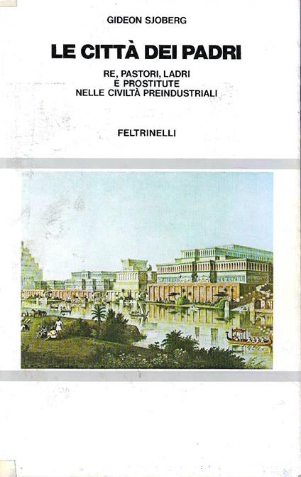 Le città dei padri. Re, pastori, ladri e prostitute nelle civiltà preindustriali - Gideon Sjoberg - copertina