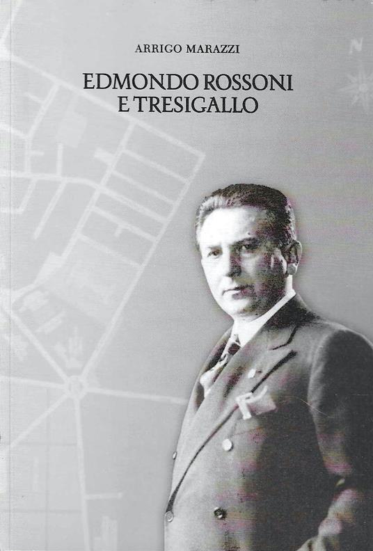 Edmondo Rossoni e Tresigallo. Contributo alla conoscenza di una Città del '900 e del suo Rifondatore - copertina