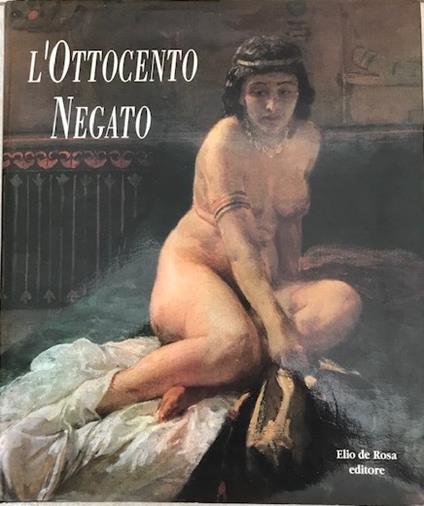 L' Ottocento negato. Dipinti e sculture dalle raccolte napoletane di Capodimonte, San Martino e dall'Accademia di Belle Arti - copertina