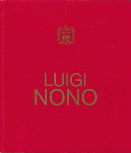 Luigi Nono. Mostra antologica - Giovanni Granzotto - copertina