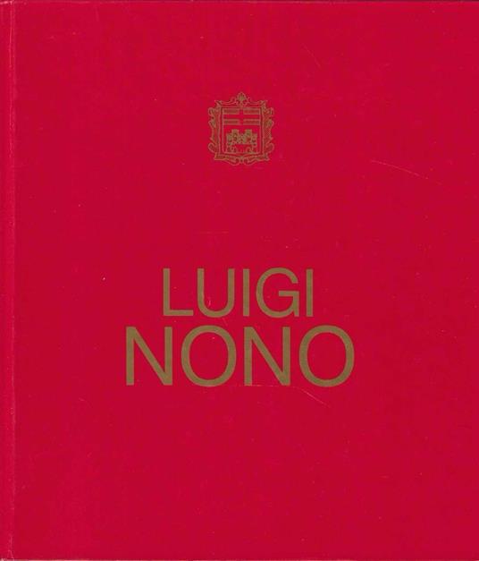 Luigi Nono. Mostra antologica - Giovanni Granzotto - copertina