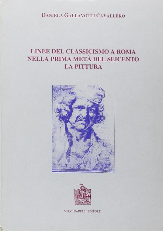 Linee del classicismo a Roma nella prima metà del Seicento. La pittura - Daniela Gallavotti Cavallero - copertina