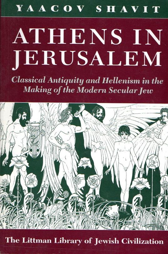 Athens in Jerusalem: Classical Antiquity and Hellenism in the Making of the Modern Secular Jew - copertina