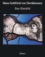 Hans Gottfried von Stockhausen: Das Glasbild/The Autonomous Panel: v. 1