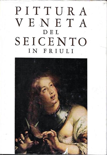 Mostra della pittura veneta del Seicento in Friuli - Aldo Rizzi - copertina