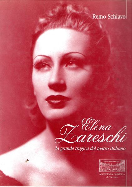 Elena Zareschi : La grande tragica del teatro italiano - Remo Schiavo - copertina