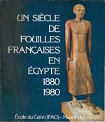 Un siècle de fouilles francaises en Egypte 1880-1980