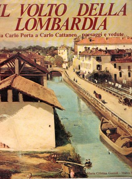 Il volto della Lombardia : da Carlo Porta a Carlo Cattaneo - paesaggi e vedute - copertina