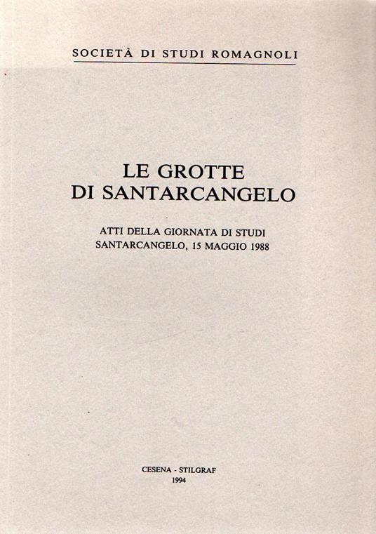 Le grotte di Santarcangelo. Atti della giornata di studi. Santarcangelo, 15 Maggio 1988 - copertina