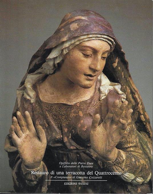 Restauro di una terracotta del Quattrocento. Il «compianto» di Giacomo Cozzarelli - copertina