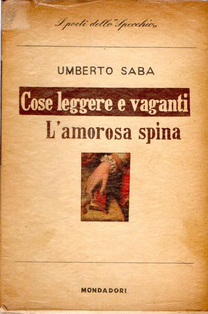 Prima Edizione! Cose leggere e vaganti - L'amorosa spina - Umberto Saba - copertina