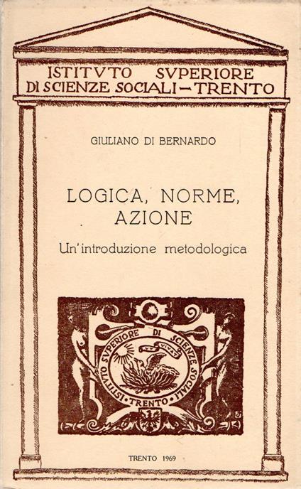 Logica, norme, azione : Un'introduzione metodologica - Giuliano Di Bernardo - copertina