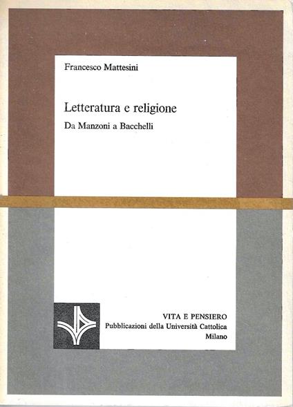 Letteratura e religione. Da Manzoni a Bacchelli - Francesco Mattesini - copertina