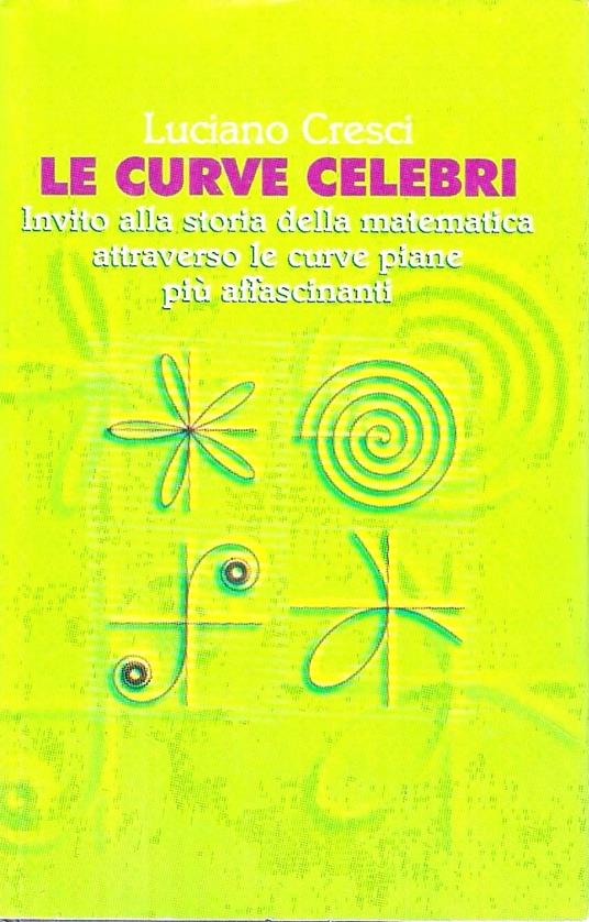 Le curve celebri. Invito alla storia della matematica attraverso le curve piane più affascinanati - copertina