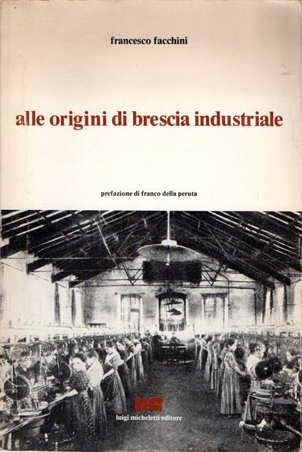 Alle origini di Brescia industriale - Francesco Facchini - copertina