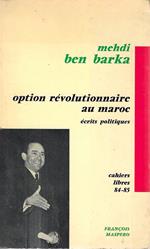 Option révolutionnaire au Maroc, suivi de écrits politiques 1960-1965