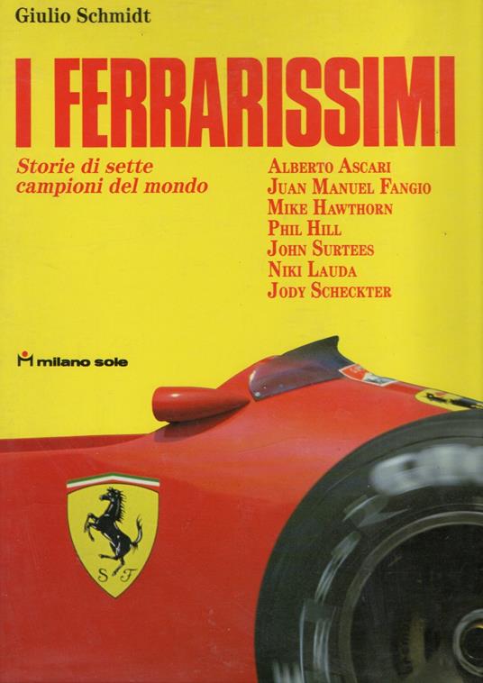 I ferrarissimi: Storie di sette campioni del mondo - Giulio Schmidt - copertina