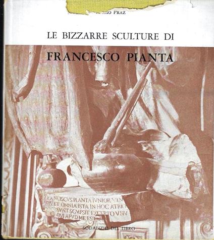 Le bizzarre sculture di Francesco Pianta - Mario Praz - copertina