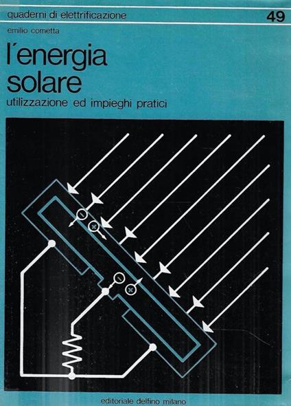 L' energia solare: utilizzazione ed impieghi pratici - Emilio Cometta - copertina