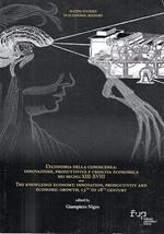 L' economia della conoscenza : innovazione, produttività e crescita economica nei secoli XIII - XVIII - The knowledge economy: innovation, productivity and economic growth, 13th to 18th century