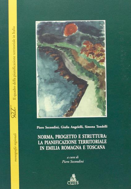 Norma, progetto e struttura: la pianificazione territoriale in Emilia Romagna e Toscana - copertina