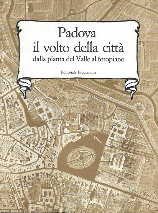 Padova: il volto della Città dalla pianta del Valle al fotopiano - Dea Bevilacqua - copertina