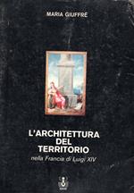 L' ARCHITETTURA DEL TERRITORIO Nella Francia di Luigi XIV