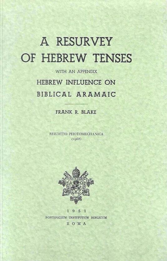 A Resurvey of Hebrew Tenses. With an appendix: Hebrew Influence on Biblical Aramaic - Frank R. Blake - copertina