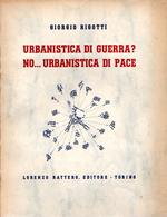 Urbanistica di guerra? No... Urbanistica di pace