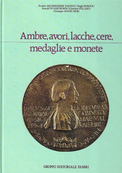 Ambre, avori, lacche, cere, medaglie e monete - Kirsten Aschengreen Piacenti - copertina