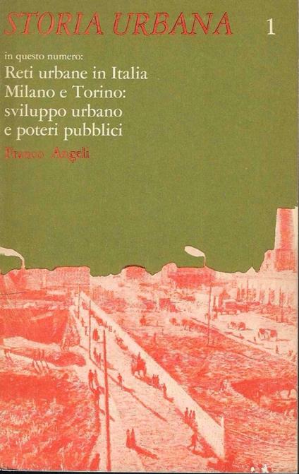 Reti urbane in Italia. Milano e Torino: sviluppo urbano e poteri pubblici (Storia Urbana - Anno 1, Numero 1 - Gennaio 1977) - copertina