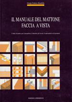 Il manuale del mattone faccia a vista. Codice di pratica per il progettista, il direttore dei lavori, il capocantiere ed il posatore