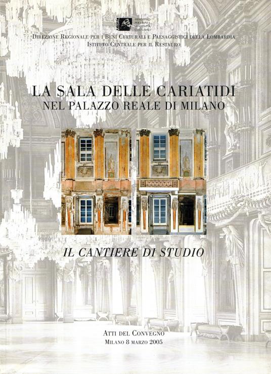 La sala delle cariatidi nel palazzo reale di Milano. Il cantiere di studio - copertina