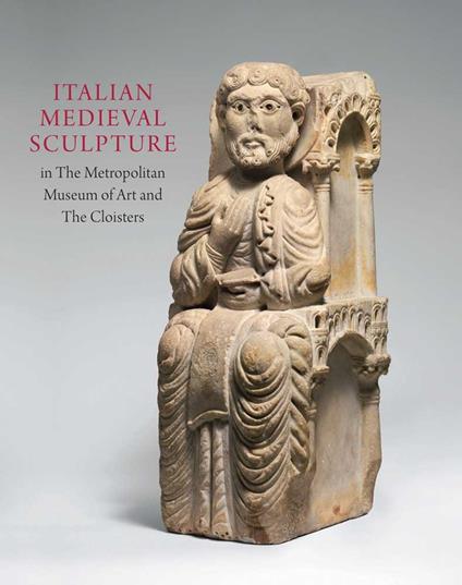 Italian Medieval Sculpture in the Metropolitan Museum of Art and the Cloisters - copertina