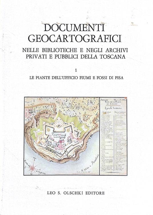 Documenti geocartografici nelle biblioteche e negli archivi privati e pubblici della Toscana. (Vo.1): Le piante dell'Ufficio fiumi e fossi di Pisa - Danilo Barsanti - copertina