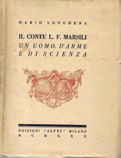 Il Conte L.F. Marsili, un uomo d'arme e di scienza - Mario Longhena - copertina