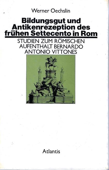 Bildungsgut und Antikenrezeption des fruhen Settecento in Rom. Studien zum Romischen Aufenthalt Bernado Antonio Vittones - Werner Oechslin - copertina