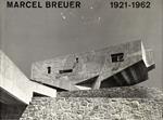 Marcel Breuer 1921-1962