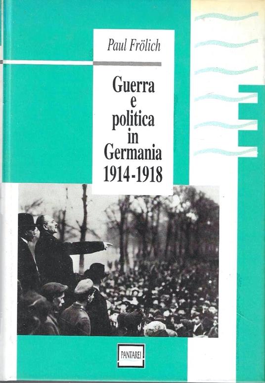 Guerra e politica in Germania (1914-1918) - Paul Frolich - copertina