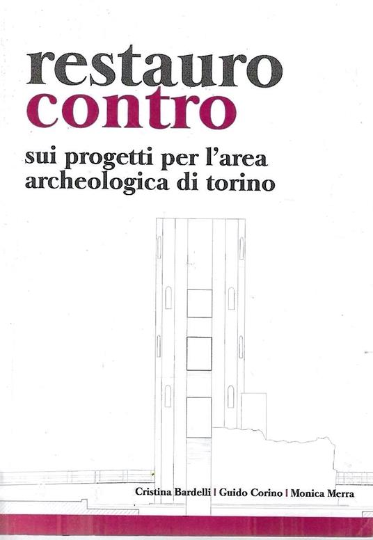 Restauro contro: sui progetti per l'area archeologica di Torino - copertina