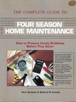 The Complete Guide to Four Season Home Maintenance: How to Prevent Costly Problems Before They Occur