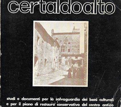 Certaldo alto. Studi e documenti per la salvaguardia dei beni culturali e per il pianto di restauro conservativo del centro antico - copertina