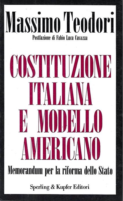 Costituzione italiana e modello americano. Memorandum per la riforma dello Stato - Massimo Teodori - copertina