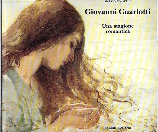Giovanni Guarlotti. Una stagione romantica - Marzio Pinottini - copertina