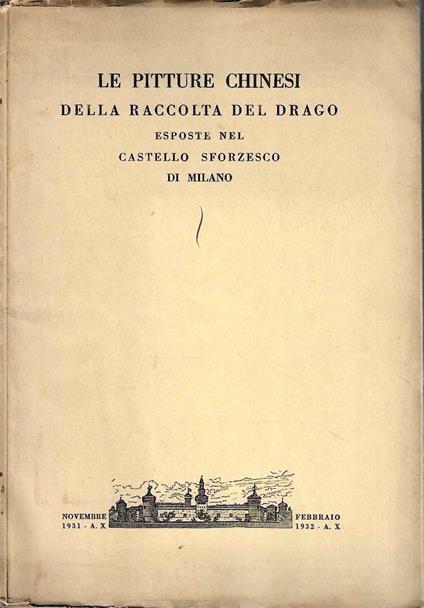 Le Pitture Chinesi della Raccolta del Drago esposte nel Castello Sforzesco di Milano, nov. 1931-febbr. 1932 - copertina