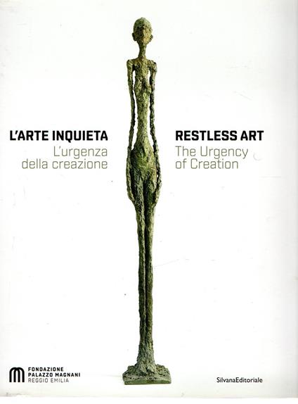 L' Arte inquieta : L' urgenza della creazione = Restless art : The urgency of creation - copertina